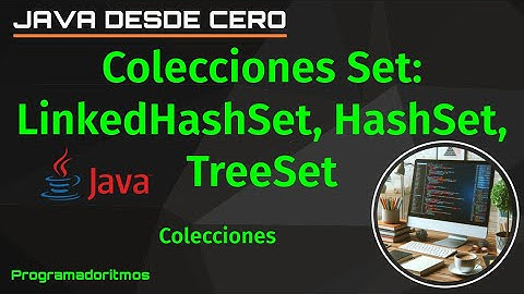 Colecciones Set en Java: LinkedHashSet, HashSet, TreeSet
