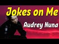 Audrey Nuna - Jokes on me (Lyrics)