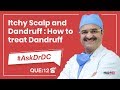 Itchy Scalp & Dandruff: How to treat Dandruff(डैंड्रफ का इलाज कैसे करें)| #AskDrDc Ep12 | (In HINDI)