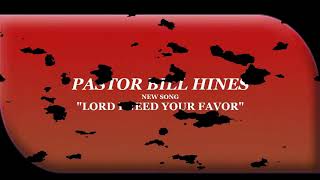 PASTOR BILL HINES "LORD I NEED YOUR FAVOR"