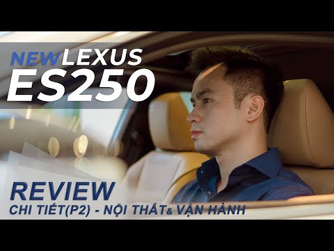 Review chi tiết xe Lexus ES 250 2021 (P2): Nội Thất Tinh Xảo - An Toàn 5 Sao - Vận Hành Hứng Khởi