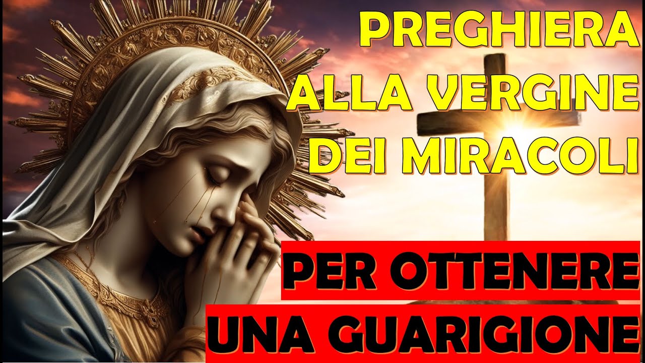 Preghiera alla Vergine dei Miracoli per Ottenere una Guarigione - YouTube