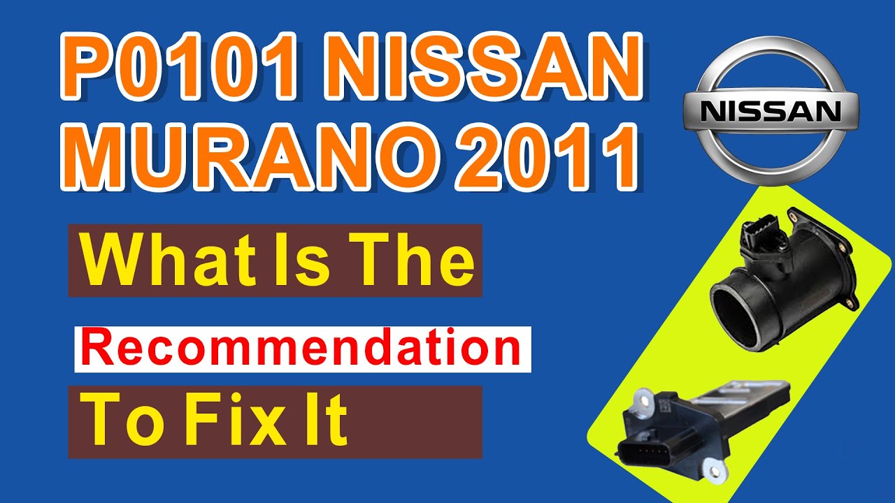 P0101 Nissan Murano 2011 What Is The Recommendation To Fix It - YouTube
