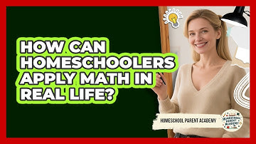 How Can Homeschoolers Apply Math In Real Life? - Homeschool Parent Academy