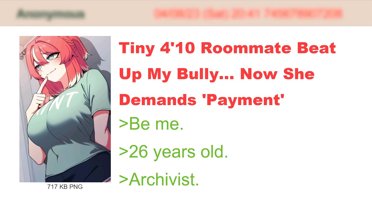 Tiny 4'10 Roommate Beat Up My Bully Now She Demands 'Payment' | 4Chan Greentext Stories