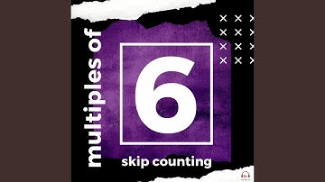 Multiples of 6 and Skip Counting by 6