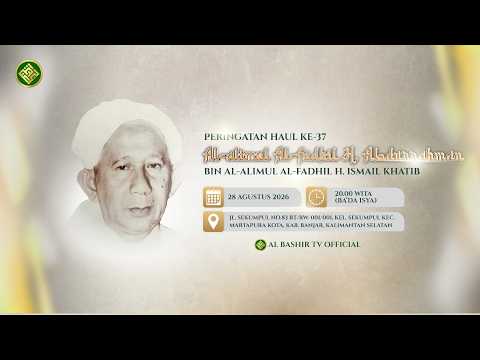 PERINGATAN HAUL KE - 37 AL ALIMUL AL FADHIL H. ABDURRAHMAN BIN ALIMUL AL FADHIL H. ISMAIL KHATIB
