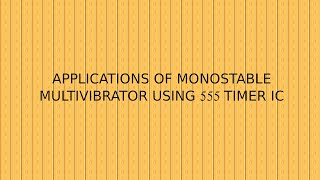 APPLICATIONS OF MONOSTABLE MULTIVIBRATOR USING 555 TIMER IC | APPLICATIONS OF 555 TIMER IC
