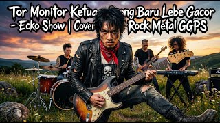 Download Lagu Tor Monitor Ketua (Orang Baru Lebe Gacor) - Ecko Show | Cover Rock Metal GGPS MP3