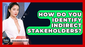 How Do You Identify Indirect Stakeholders? - Modern Manager Toolbox