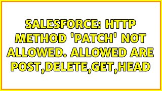 Salesforce: HTTP Method 'PATCH' not allowed. Allowed are POST,DELETE,GET,HEAD