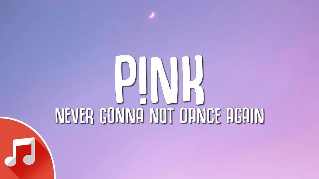 P!NK Never Gonna Not Dance Again (Lyrics) YouTube