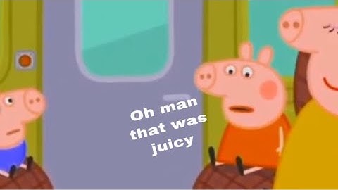 I edited a peppa pig episode because everyone else is doing it