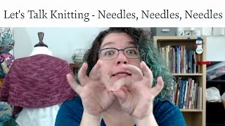 Let's Talk Knitting   Needles, Needles, Needles
