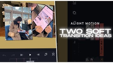 two soft transition ideas for edits | alight motion tutorials