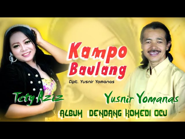 KAMPO BAULANG (Kampo Pulang Harian) | Tety Aziz u0026 Yusnir Yomanas | Lagu Ocu - Official Music Video class=