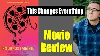 This Changes Everything - Movie Review