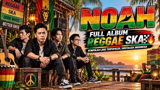 Download Lagu NOAH Full Album Reggae Ska 🔥 Kumpulan Lagu Terpopuler | Nostalgia Indonesia