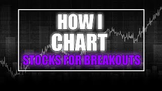 HOW I CHART STOCKS FOR BREAKOUTS (simple)