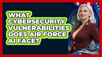 What Cybersecurity Vulnerabilities Does Air Force AI Face? - Sky Command Brotherhood