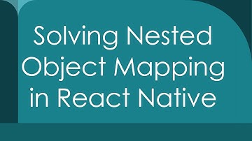 Solving Nested Object Mapping in React Native