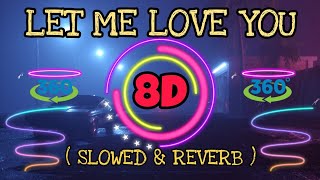 LET ME LOVE YOU ( SLOWED & REVERB )   8D SOUND 💥🔥🎧 BY - 8D SOUNDS BY KD