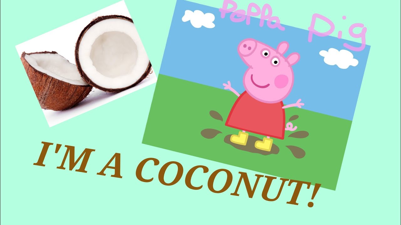 I'M A COCONUT!!!!🥥 Peppa Pig edit🐷🐷🐷 YouTube