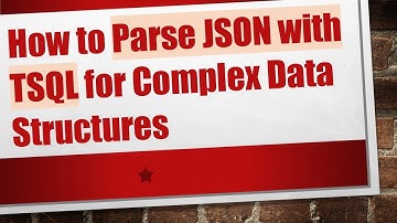 How to Parse JSON with TSQL for Complex Data Structures