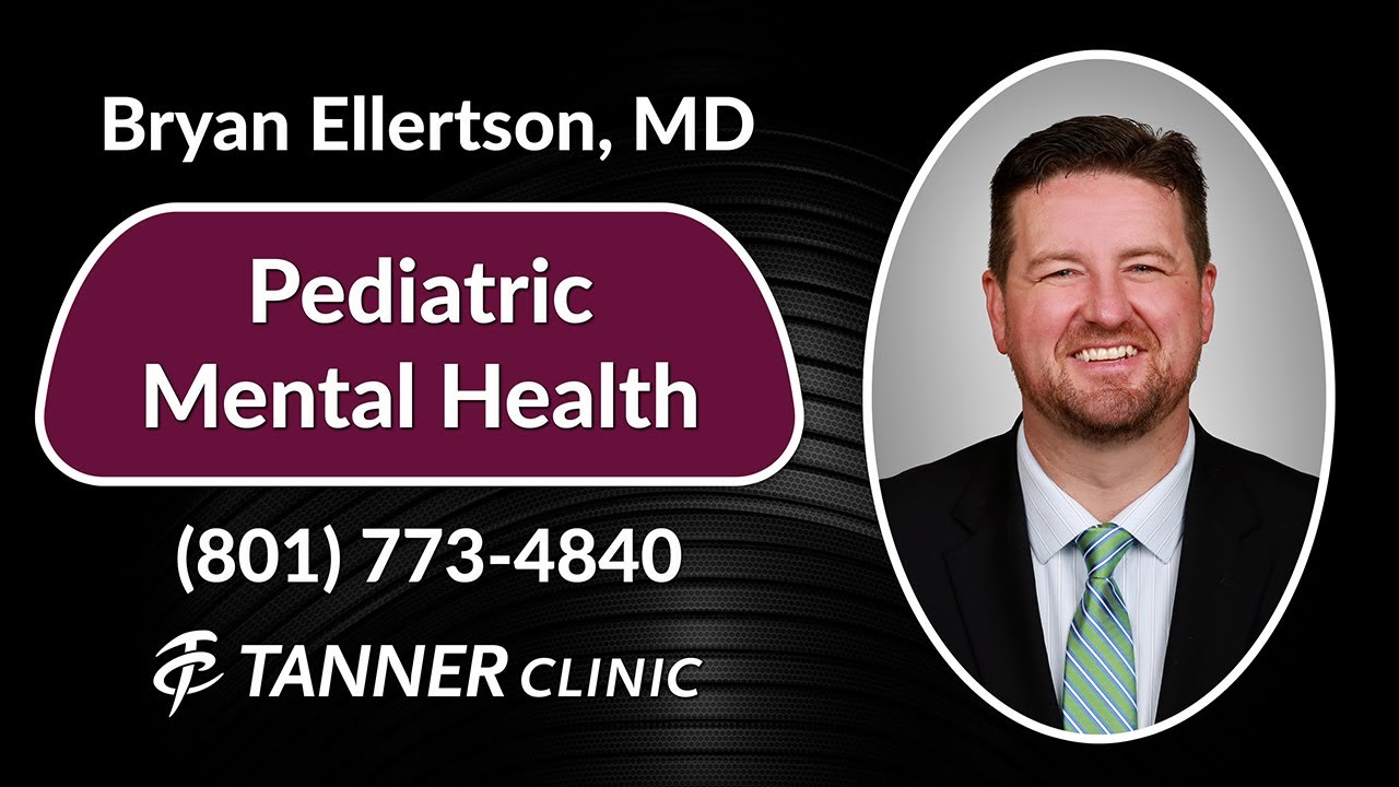 Pediatric Mental Health with Dr. Ellertson at Tanner Clinic in East Layton, Utah