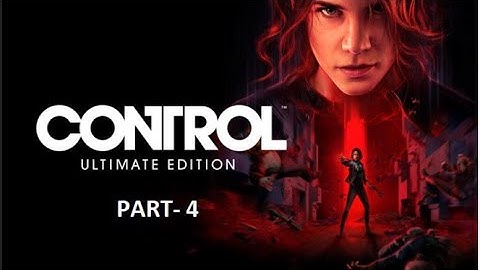 Control Walkthrough gameplay part - 4 in 4k - 60FPS
