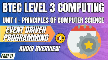 BTEC Level 3 Computing U1 - Principles of Computer Science P11 - "EVENT DRIVEN" Audio Overview