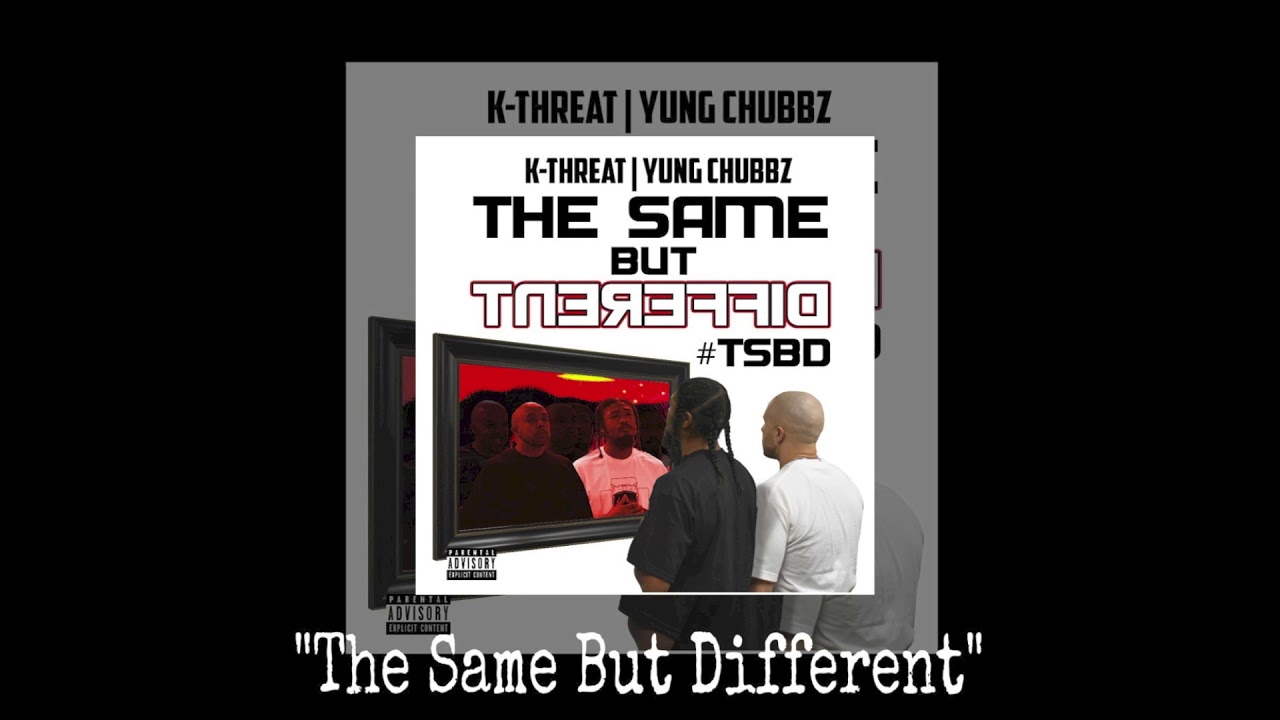 Watch K-Threat & Yung Chubbz - TSBD 1 (The Same But Different EP) 2019 on YouTube Watch K-Threat & Yung Chubbz - TSBD 1 (The Same But Different EP) 2019 on YouTube