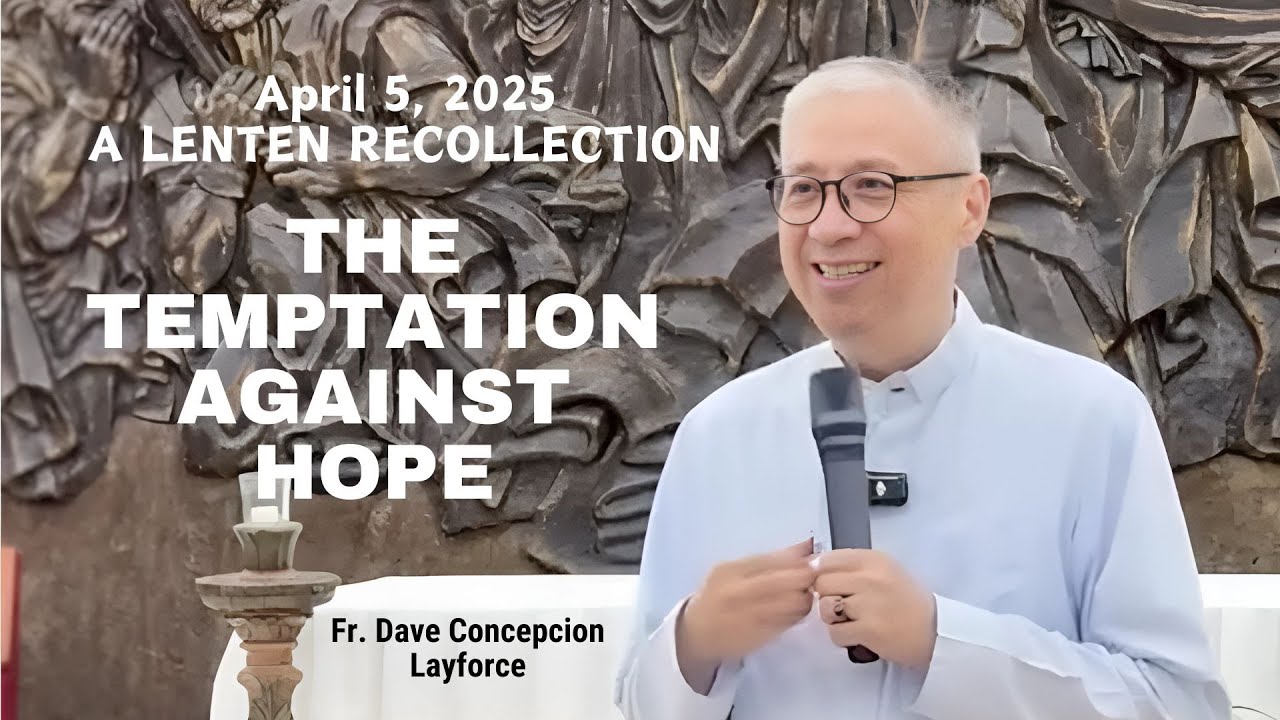 THE TEMPTATION AGAINST HOPE - A Lenten Recollection with Fr. Dave Concepcion on April 5, 2025