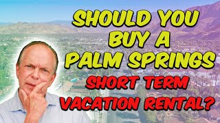 How To Buy a Short Term Vacation Rental in Palm Springs