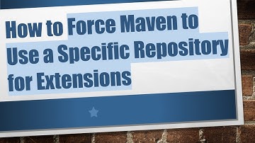 How to Force Maven to Use a Specific Repository for Extensions