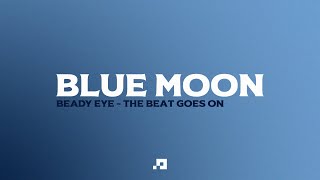 Beady Eye - Blue Moon (The Beat Goes On) Lyrics