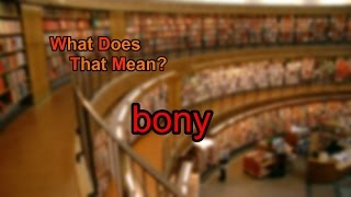 What does bony mean?