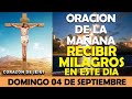 ORACIÓN DE LA MAÑANA DE HOY DOMINGO 04 DE SEPTIEMBRE | ORACIÓN PARA RECIBIR MILAGROS EXTRAORDINARIOS