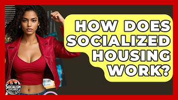 How Does Socialized Housing Work? - Socialism Explained