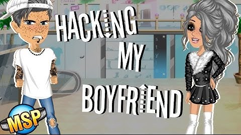 HACKING MY "BOYFRIEND" - MSP