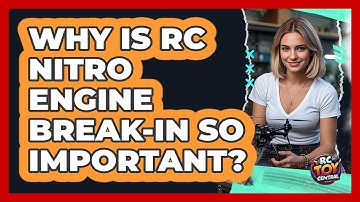Why Is RC Nitro Engine Break-in So Important? - RC Toy Central