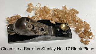 Cleaning Up and Restoring a Rare-ish Stanley no. 17 Block Plant
