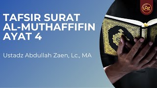 Tafsir Surat Al Muthaffifin Ayat 4 - Ustadz Abdullah Zaen, Lc., MA
