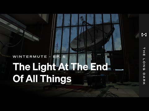 THE LONG DARK WINTERMUTE EPISODE FIVE THE LIGHT AT THE END OF ALL THINGS TEASER
