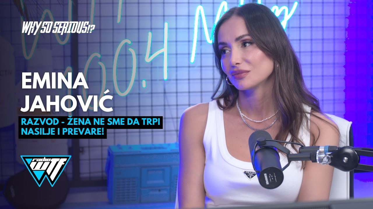 EMINA JAHOVIC - ZENA NE SME DA TRPI NASILJE I PREVARE! | WHY SO SERIOUS!? [WTF RADIO]