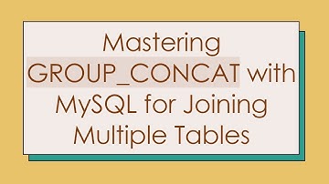 Mastering GROUP_CONCAT with MySQL for Joining Multiple Tables