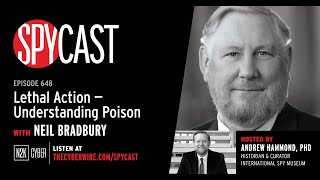 SpyCast - Lethal Action: Understanding Poison with Dr. Neil Bradbury