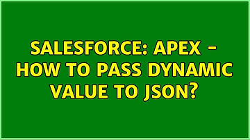 Salesforce: Apex - How to pass dynamic value to json? (2 Solutions!!)