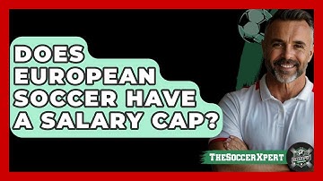 Does European Soccer Have a Salary Cap? - The Sport Xpert