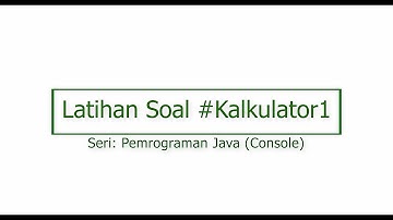 Pemrograman Java (Console): Latihan Soal #Kalkulator1